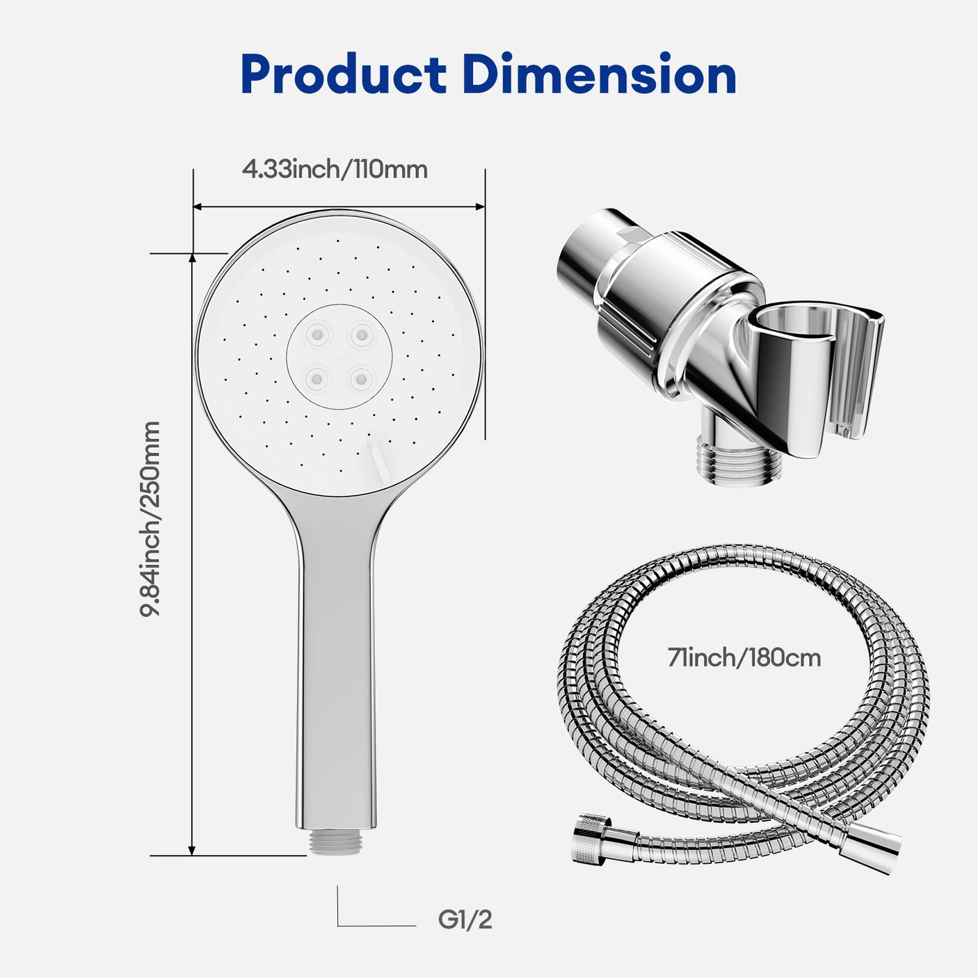The JOMOO shower head, with dimensions of 4.33 inches in diameter and 9.84 inches in length, includes a 71-inch hose and G1/2 connector. It offers three spray functions and an adjustable bracket, ensuring a comfortable and customizable shower experience.